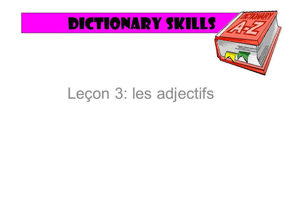 Dictionary skills Leçon 3: les adjectifs