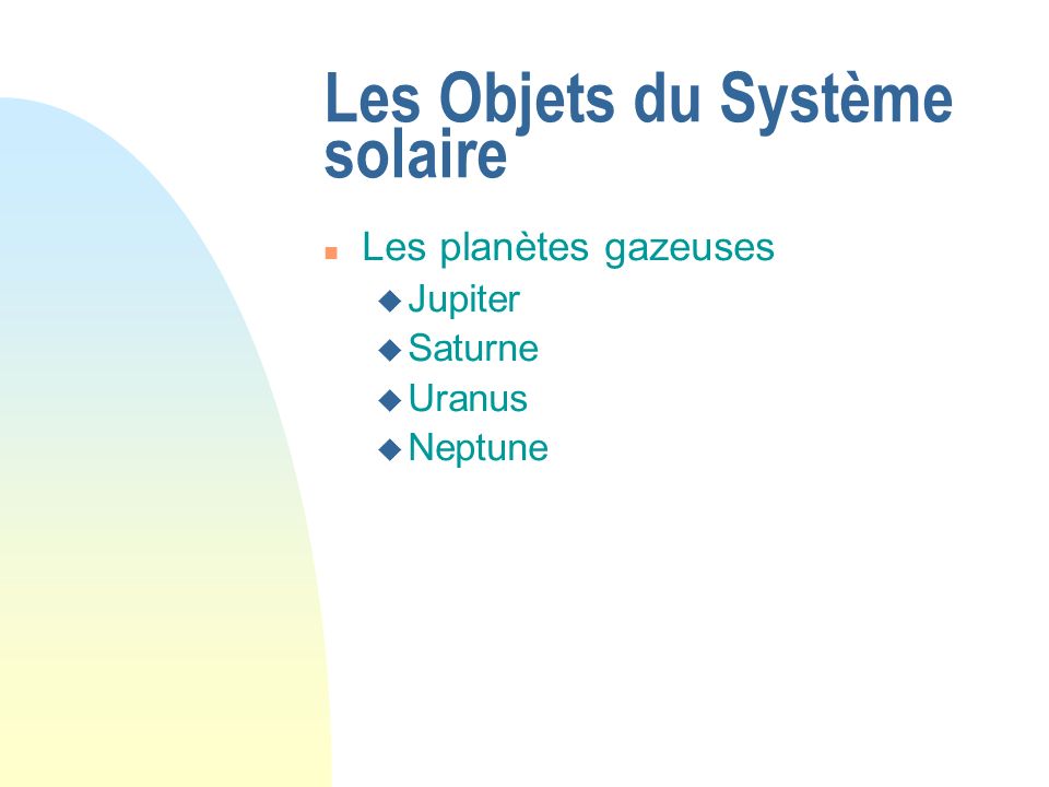 Les Objets du Système solaire Les planètes gazeuses Jupiter Saturne Uranus Neptune