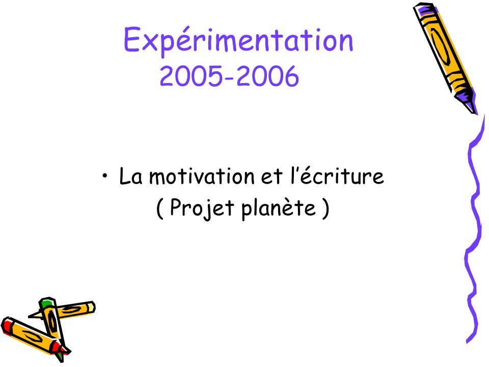 Expérimentation La motivation et lécriture ( Projet planète )