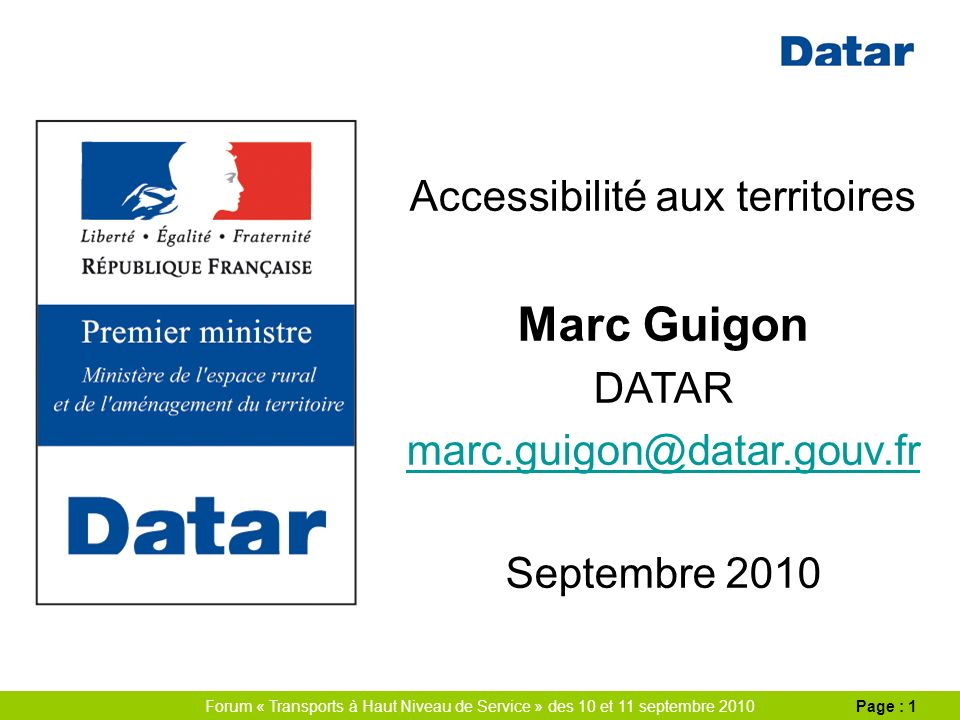 Forum « Transports à Haut Niveau de Service » des 10 et 11 septembre 2010Page : 1 Accessibilité aux territoires Marc Guigon DATAR Septembre 2010