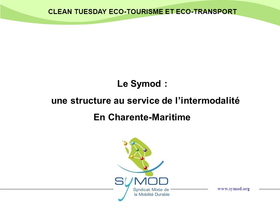 CLEAN TUESDAY ECO-TOURISME ET ECO-TRANSPORT Le Symod : une structure au service de lintermodalité En Charente-Maritime