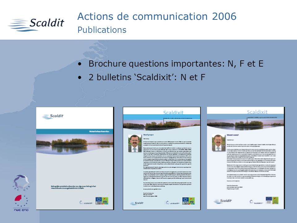 4 Actions de communication 2006 Publications Brochure questions importantes: N, F et E 2 bulletins Scaldixit: N et F