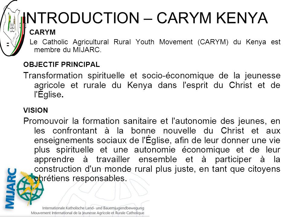 INTRODUCTION – CARYM KENYA CARYM Le Catholic Agricultural Rural Youth Movement (CARYM) du Kenya est membre du MIJARC.