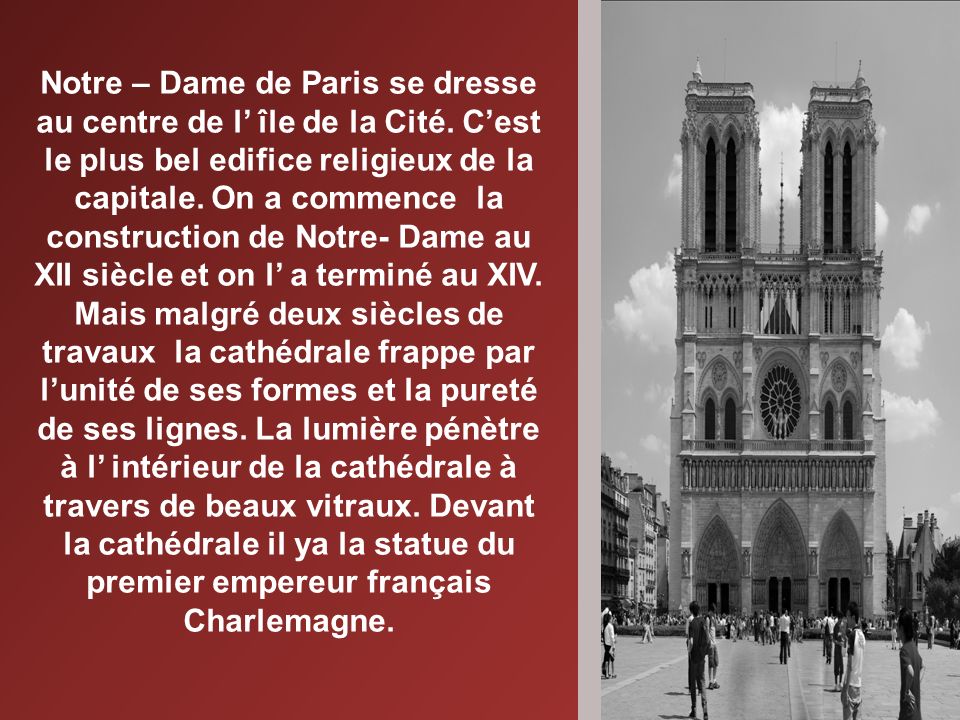 Notre – Dame de Paris se dresse au centre de l île de la Cité.