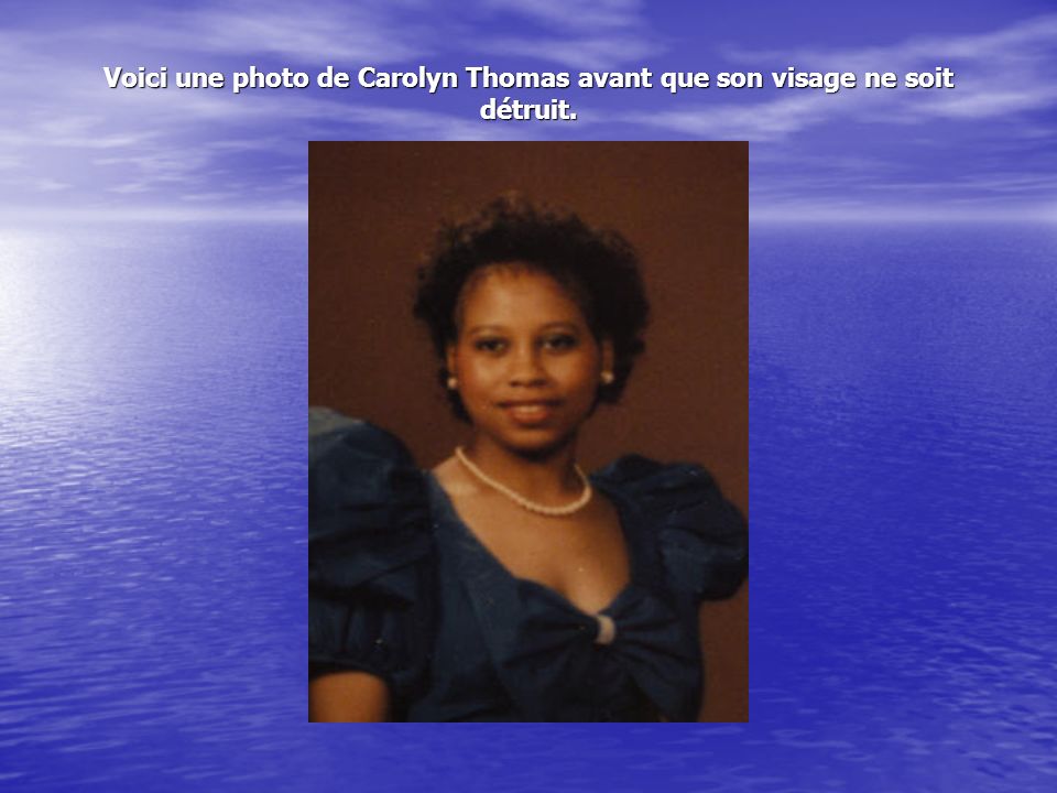 Voici une photo de Carolyn Thomas avant que son visage ne soit détruit.