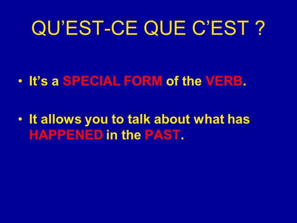 QUEST-CE QUE CEST . Its a SPECIAL FORM of the VERB.