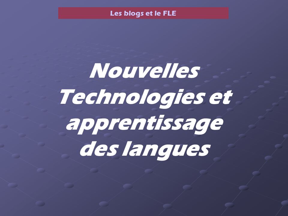 Les blogs et le FLE Nouvelles Technologies et apprentissage des langues