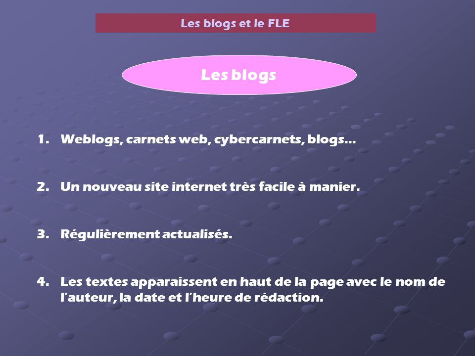 Les blogs et le FLE Les blogs 1.Weblogs, carnets web, cybercarnets, blogs...