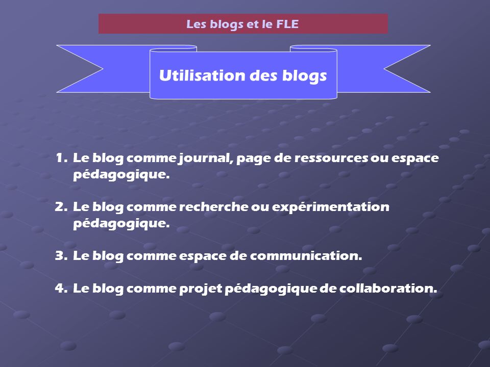 Les blogs et le FLE 1.Le blog comme journal, page de ressources ou espace pédagogique.