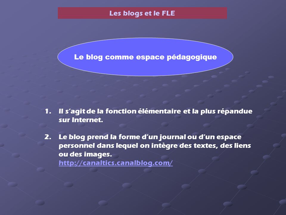 Les blogs et le FLE 1.Il sagit de la fonction élémentaire et la plus répandue sur Internet.