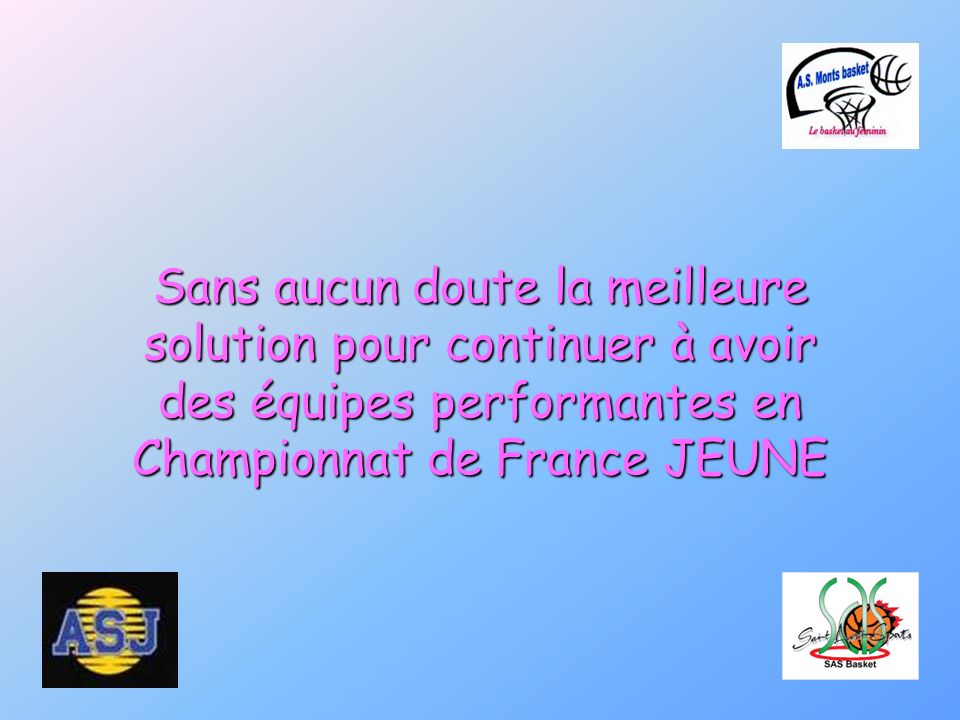 Sans aucun doute la meilleure solution pour continuer à avoir des équipes performantes en Championnat de France JEUNE
