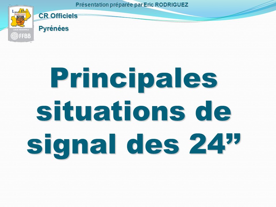 Principales situations de signal des 24 CR Officiels Pyrénées Présentation préparée par Eric RODRIGUEZ