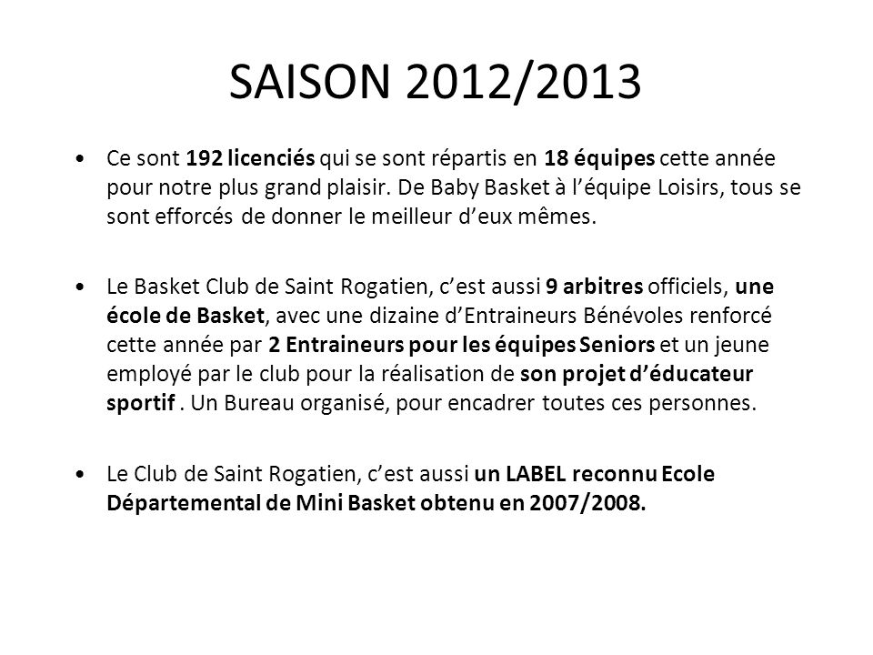SAISON 2012/2013 Ce sont 192 licenciés qui se sont répartis en 18 équipes cette année pour notre plus grand plaisir.