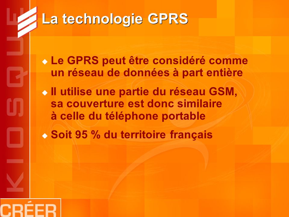La technologie GPRS Le GPRS peut être considéré comme un réseau de données à part entière Il utilise une partie du réseau GSM, sa couverture est donc similaire à celle du téléphone portable Soit 95 % du territoire français