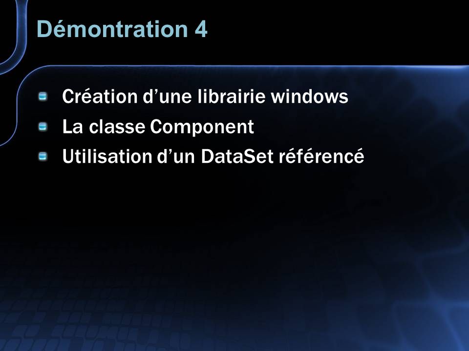 Démontration 4 Création dune librairie windows La classe Component Utilisation dun DataSet référencé