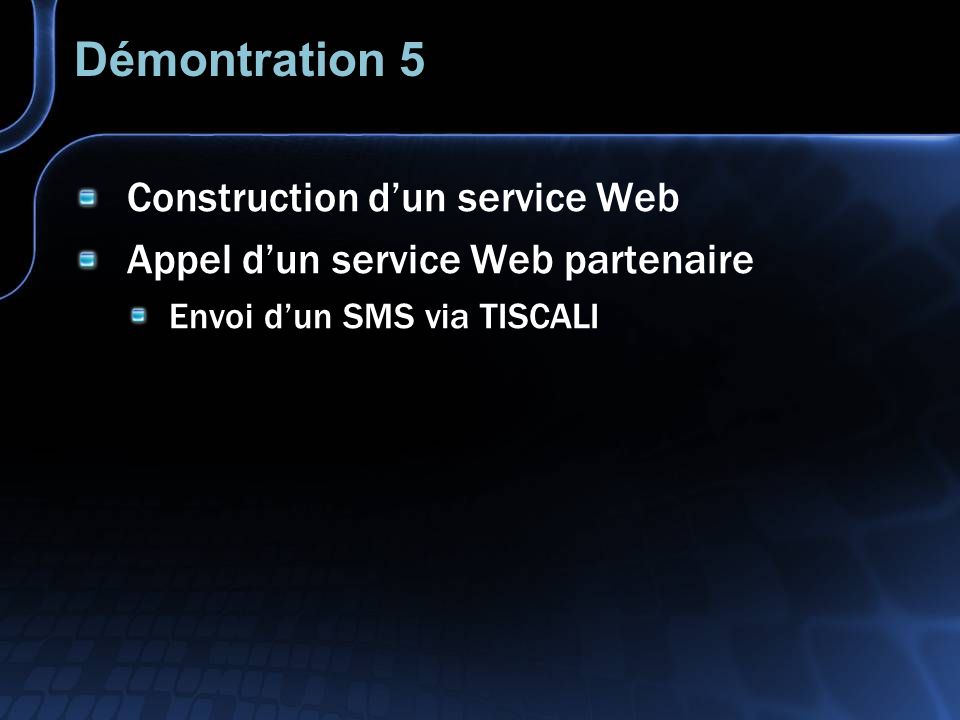 Démontration 5 Construction dun service Web Appel dun service Web partenaire Envoi dun SMS via TISCALI