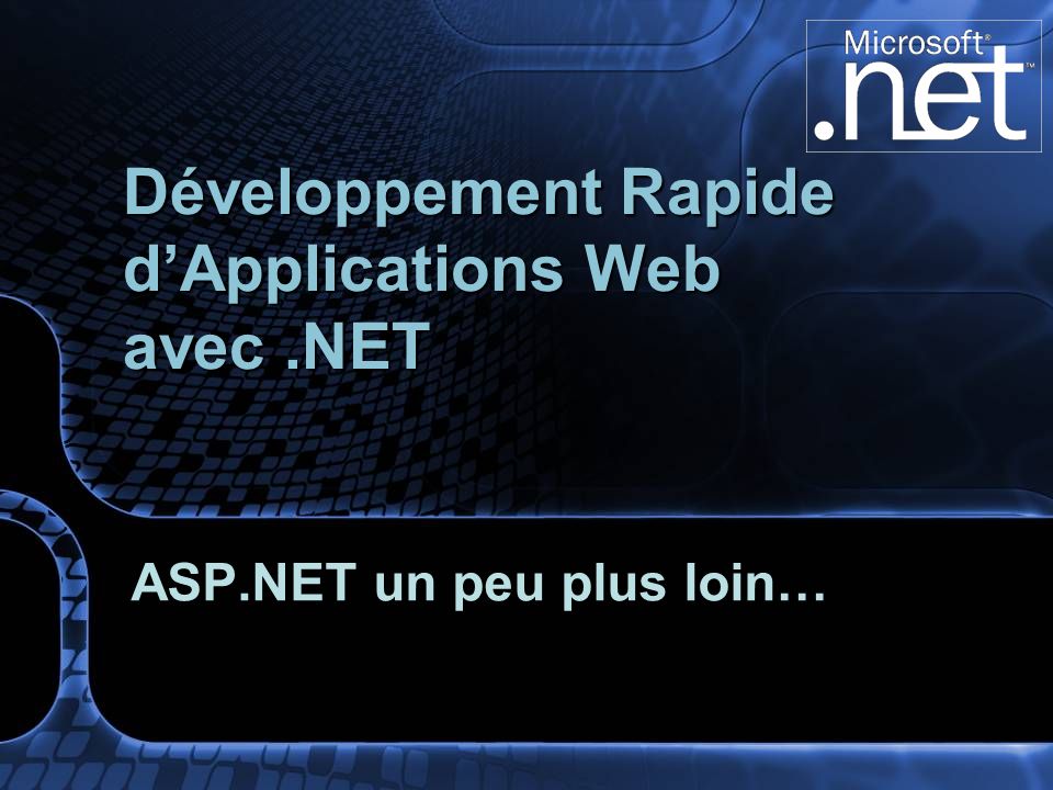 ASP.NET un peu plus loin… Développement Rapide dApplications Web avec.NET