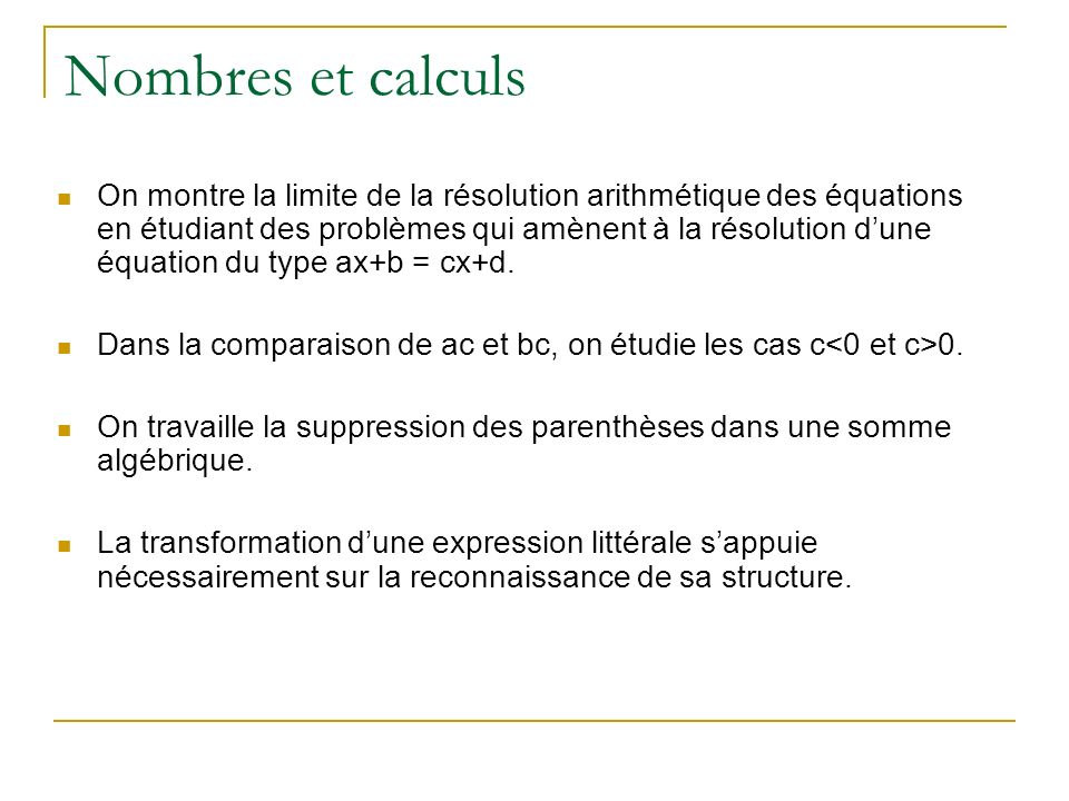On montre la limite de la résolution arithmétique des équations en étudiant des problèmes qui amènent à la résolution dune équation du type ax+b = cx+d.