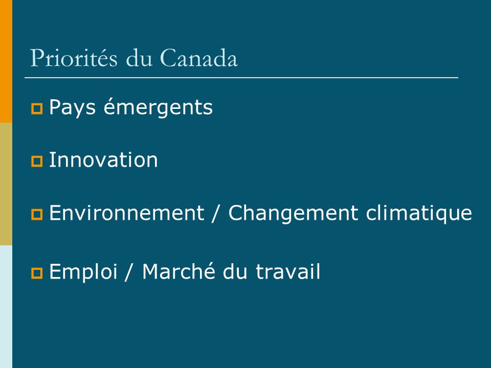 Priorités du Canada Pays émergents Innovation Environnement / Changement climatique Emploi / Marché du travail
