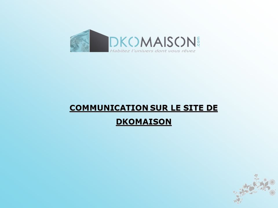 COMMUNICATION SUR LE SITE DE DKOMAISON