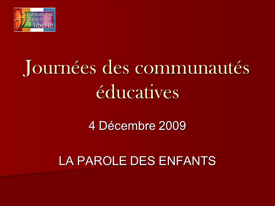 Journées des communautés éducatives 4 Décembre 2009 LA PAROLE DES ENFANTS