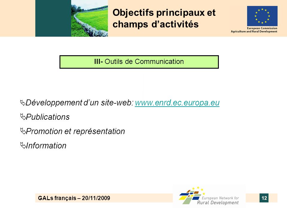 GALs français – 20/11/ Objectifs principaux et champs dactivités III- Outils de Communication Développement dun site-web:   Publications Promotion et représentation Information
