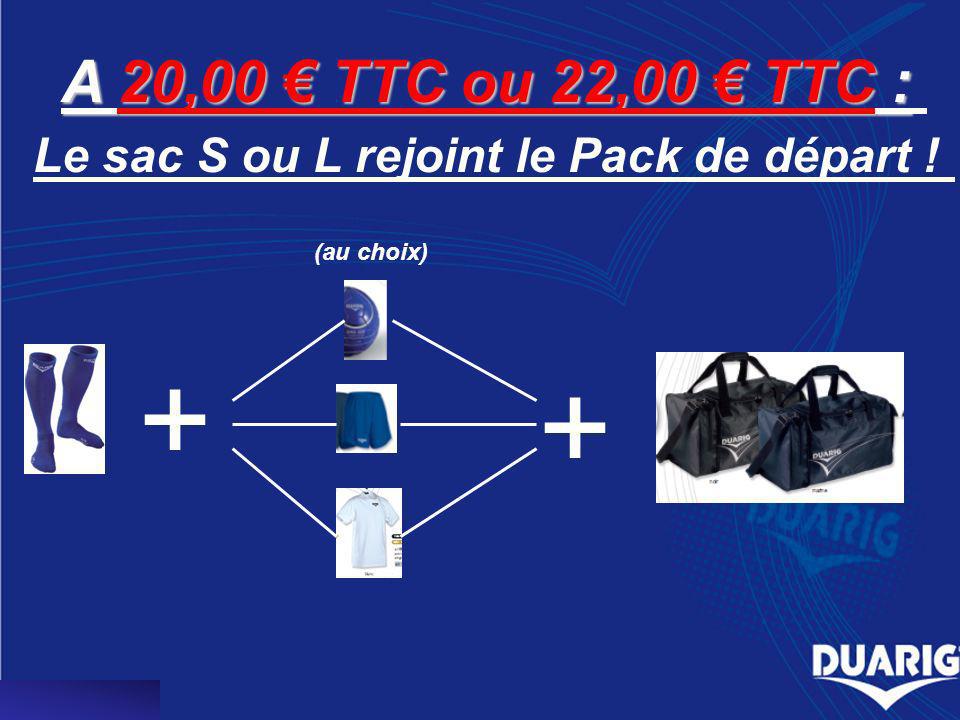 A 20,00 TTC ou 22,00 TTC : Le sac S ou L rejoint le Pack de départ ! + + (au choix)