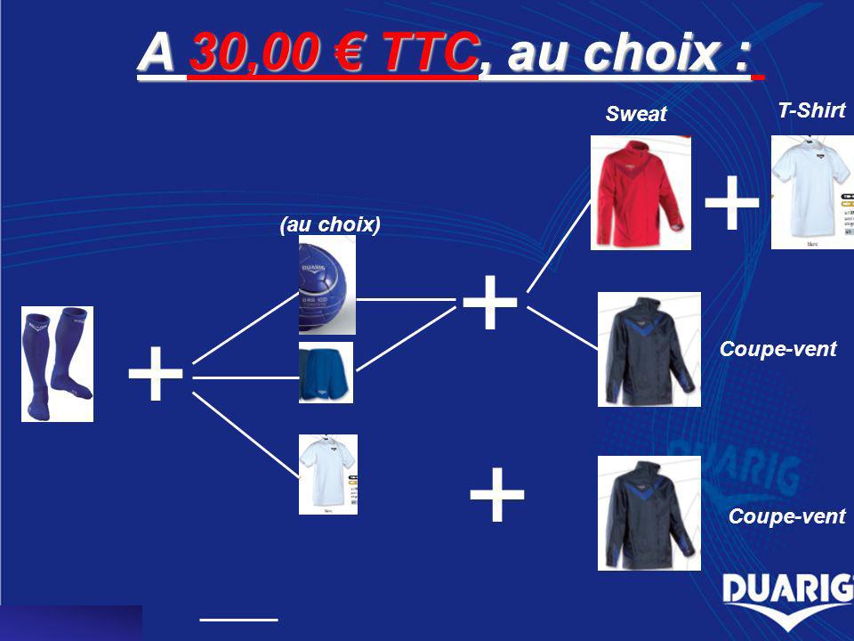 A 30,00 TTC, au choix : + + (au choix) + + Sweat T-Shirt Coupe-vent