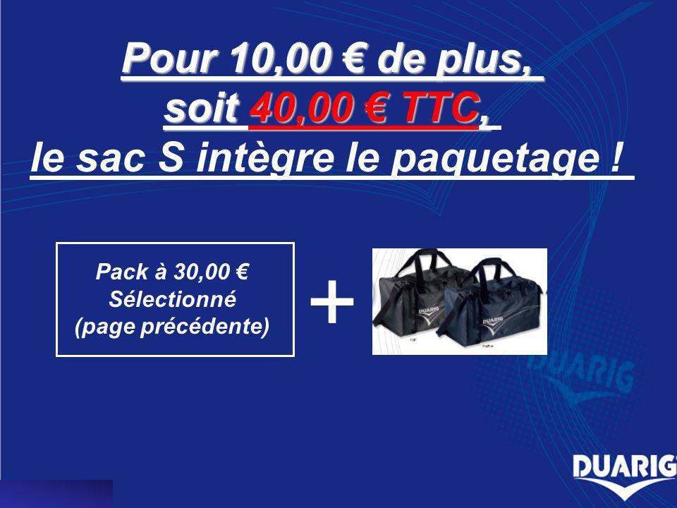 Pour 10,00 de plus, soit 40,00 TTC, le sac S intègre le paquetage .