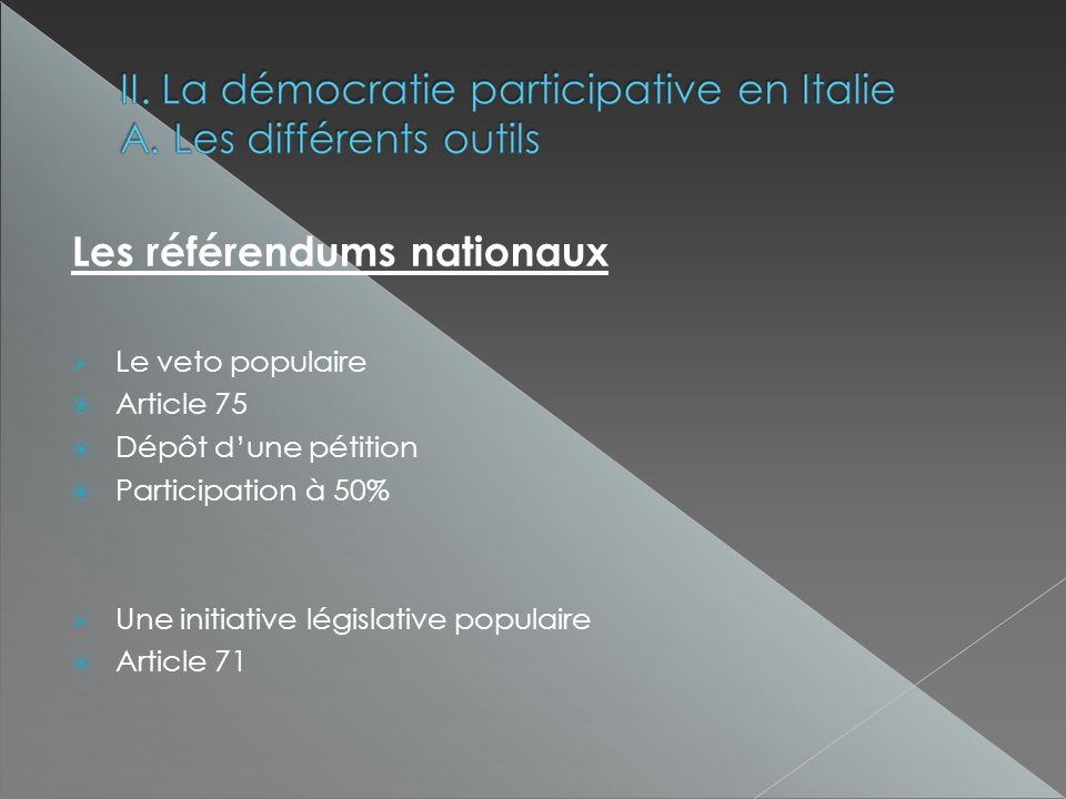 Les référendums nationaux Le veto populaire Article 75 Dépôt dune pétition Participation à 50% Une initiative législative populaire Article 71