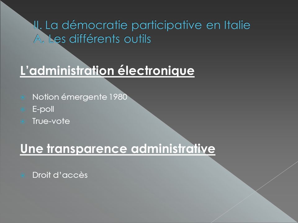 Ladministration électronique Notion émergente 1980 E-poll True-vote Une transparence administrative Droit daccès