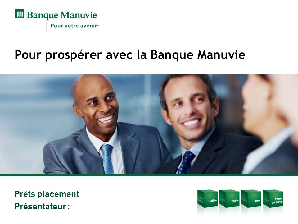 Prêts placement Présentateur : Pour prospérer avec la Banque Manuvie
