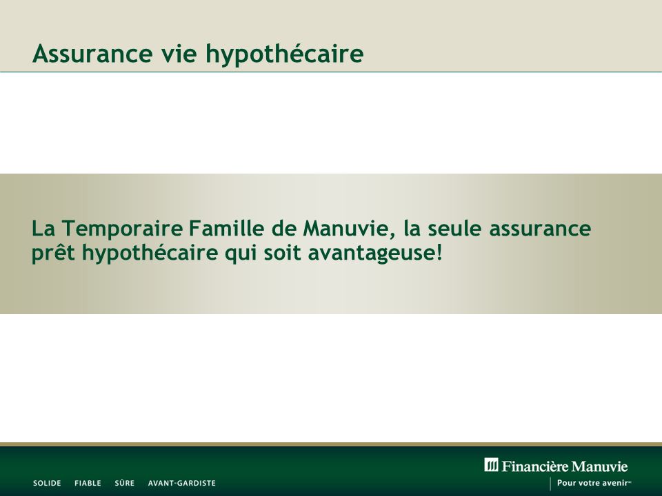 Assurance vie hypothécaire La Temporaire Famille de Manuvie, la seule assurance prêt hypothécaire qui soit avantageuse!