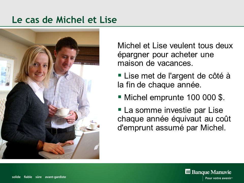 Le cas de Michel et Lise Michel et Lise veulent tous deux épargner pour acheter une maison de vacances.