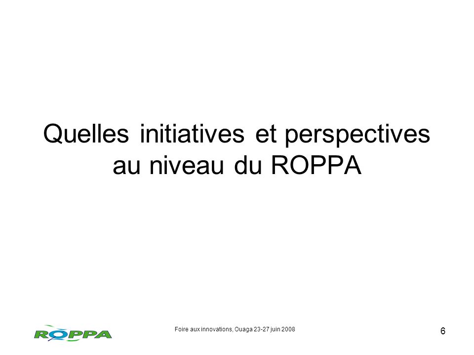 Foire aux innovations, Ouaga juin Quelles initiatives et perspectives au niveau du ROPPA