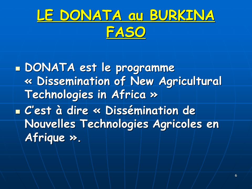 6 DONATA est le programme « Dissemination of New Agricultural Technologies in Africa » DONATA est le programme « Dissemination of New Agricultural Technologies in Africa » Cest à dire « Dissémination de Nouvelles Technologies Agricoles en Afrique ».