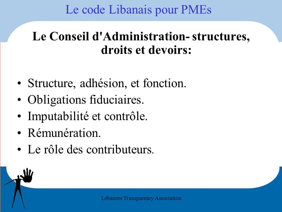Lebanese Transparency Association Le code Libanais pour PMEs Le Conseil d Administration- structures, droits et devoirs: Structure, adhésion, et fonction.