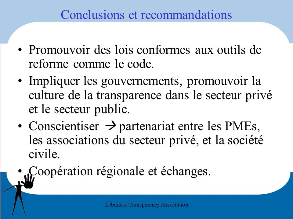 Lebanese Transparency Association Conclusions et recommandations Promouvoir des lois conformes aux outils de reforme comme le code.