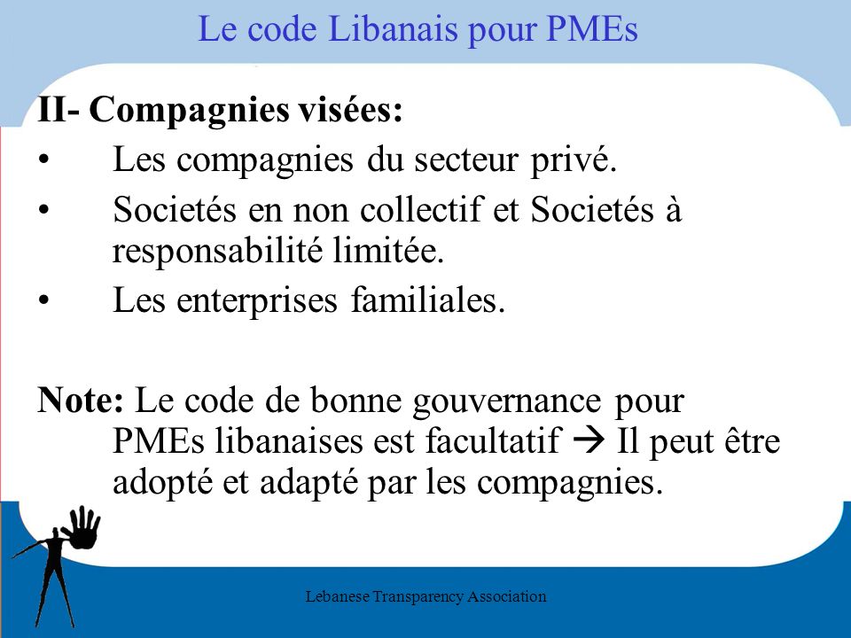 Lebanese Transparency Association Le code Libanais pour PMEs II- Compagnies visées: Les compagnies du secteur privé.
