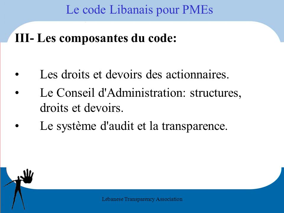 Lebanese Transparency Association Le code Libanais pour PMEs III- Les composantes du code: Les droits et devoirs des actionnaires.