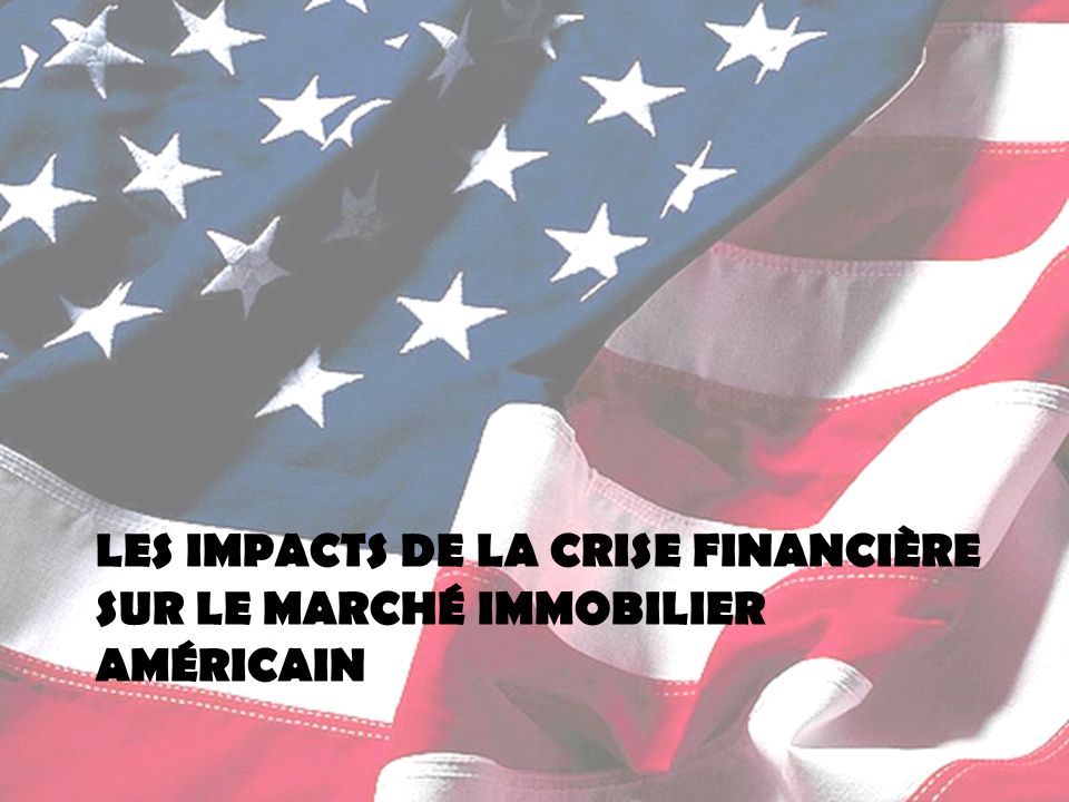 LES IMPACTS DE LA CRISE FINANCIÈRE SUR LE MARCHÉ IMMOBILIER AMÉRICAIN