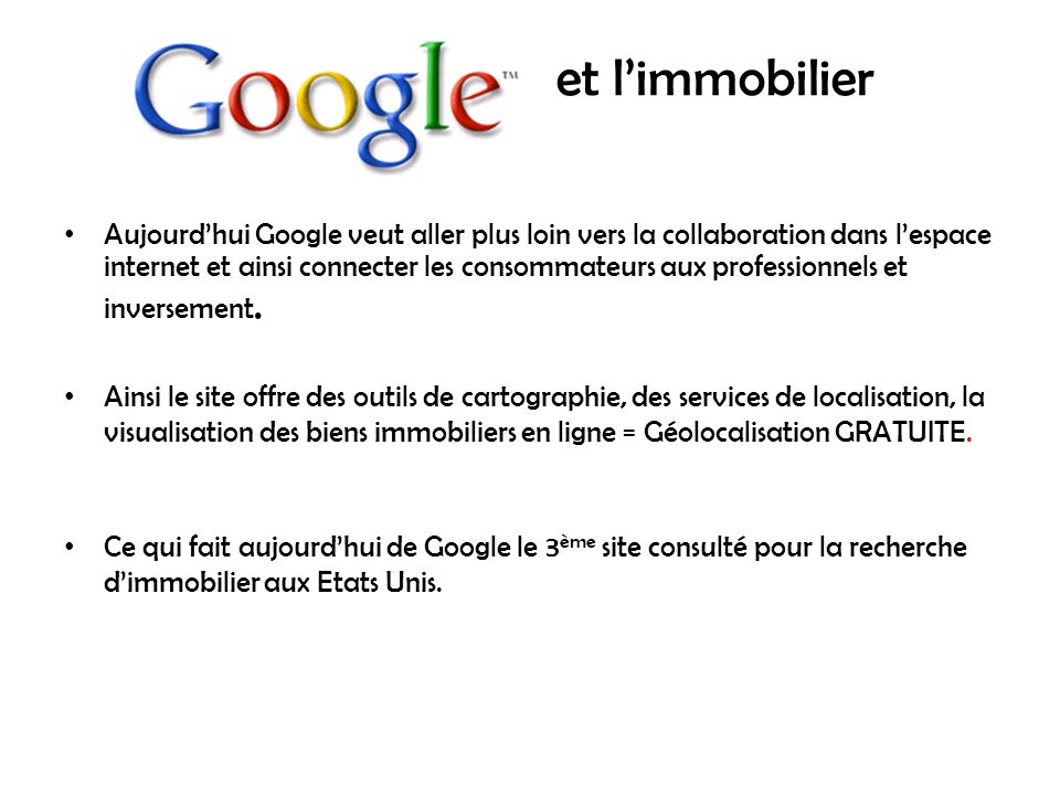 et limmobilier Aujourdhui Google veut aller plus loin vers la collaboration dans lespace internet et ainsi connecter les consommateurs aux professionnels et inversement.