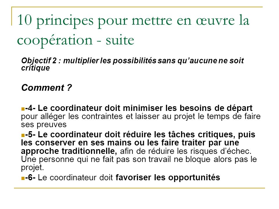 10 principes pour mettre en œuvre la coopération - suite Objectif 2 : multiplier les possibilités sans quaucune ne soit critique Comment .