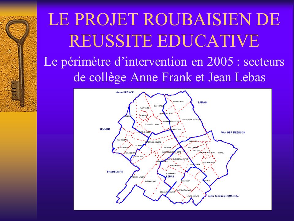 LE PROJET ROUBAISIEN DE REUSSITE EDUCATIVE Le périmètre dintervention en 2005 : secteurs de collège Anne Frank et Jean Lebas