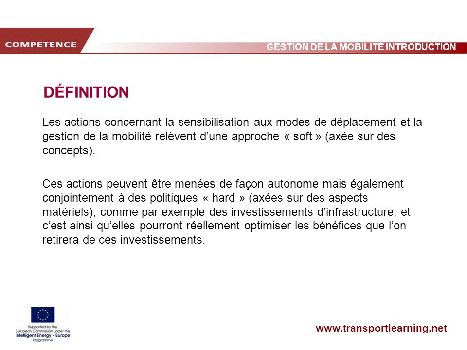 GESTION DE LA MOBILITÉ INTRODUCTION DÉFINITION Les actions concernant la sensibilisation aux modes de déplacement et la gestion de la mobilité relèvent dune approche « soft » (axée sur des concepts).