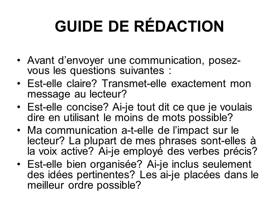 GUIDE DE RÉDACTION Avant denvoyer une communication, posez- vous les questions suivantes : Est-elle claire.
