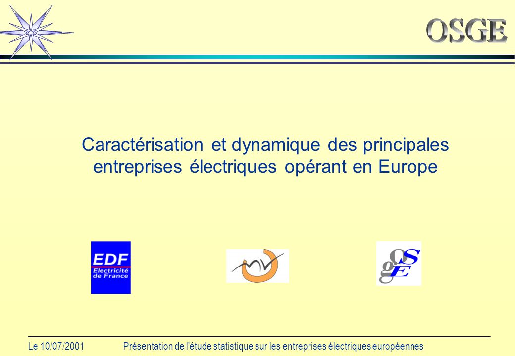 Le 10/07/2001Présentation de l étude statistique sur les entreprises électriques européennes Caractérisation et dynamique des principales entreprises électriques opérant en Europe
