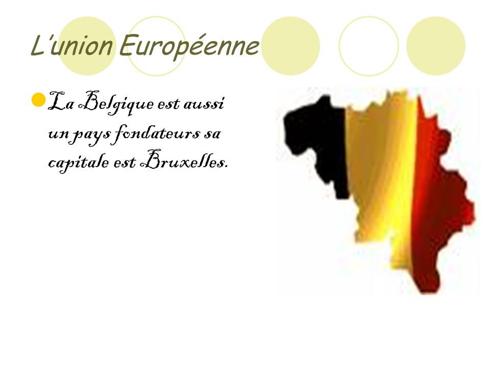 Lunion Européenne La Belgique est aussi un pays fondateurs sa capitale est Bruxelles.