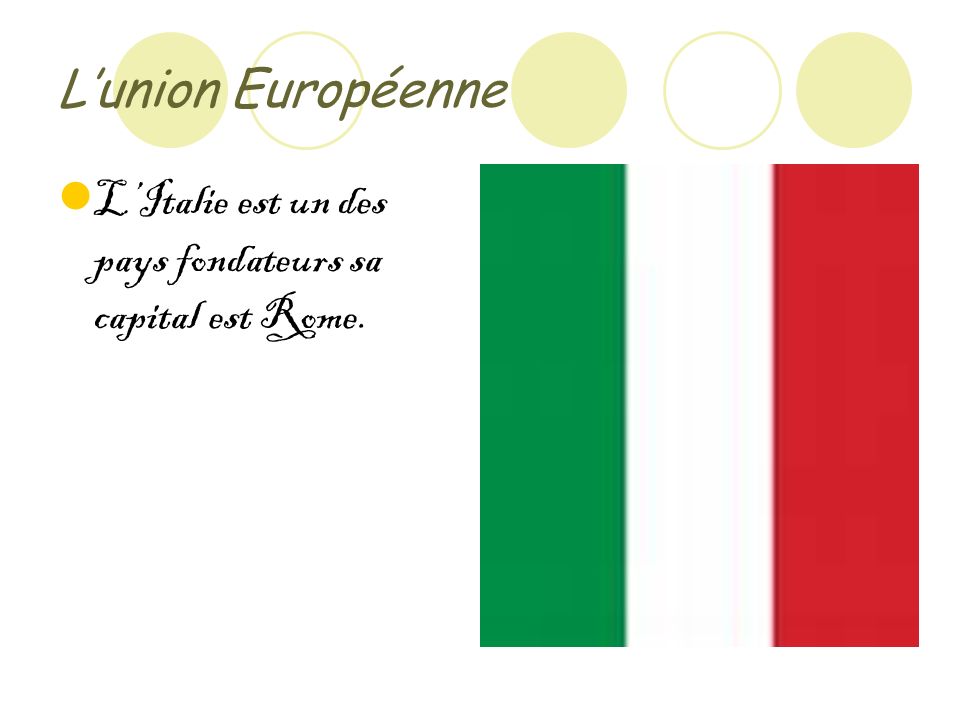 Lunion Européenne LItalie est un des pays fondateurs sa capital est Rome.