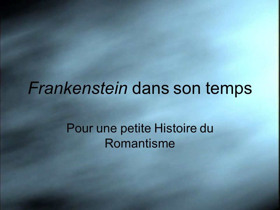 Frankenstein dans son temps Pour une petite Histoire du Romantisme